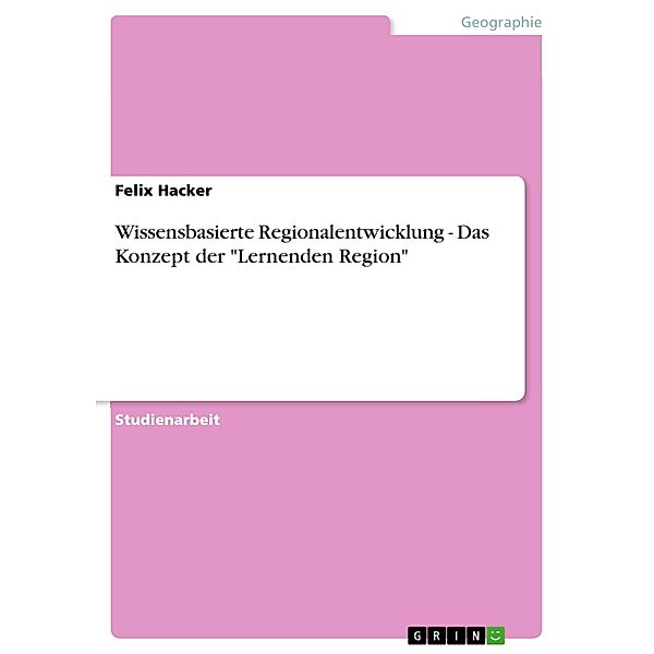 Wissensbasierte Regionalentwicklung - Das Konzept der Lernenden Region, Felix Hacker