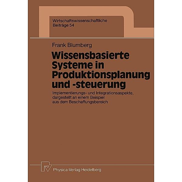 Wissensbasierte Systeme in Produktionsplanung und -steuerung / Wirtschaftswissenschaftliche Beiträge Bd.54, Frank Blumberg