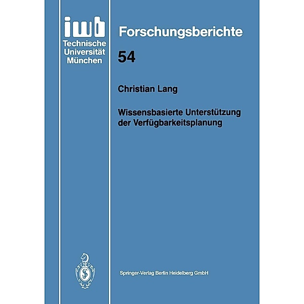 Wissensbasierte Unterstützung der Verfügbarkeitsplanung / iwb Forschungsberichte Bd.54, Christian Lang