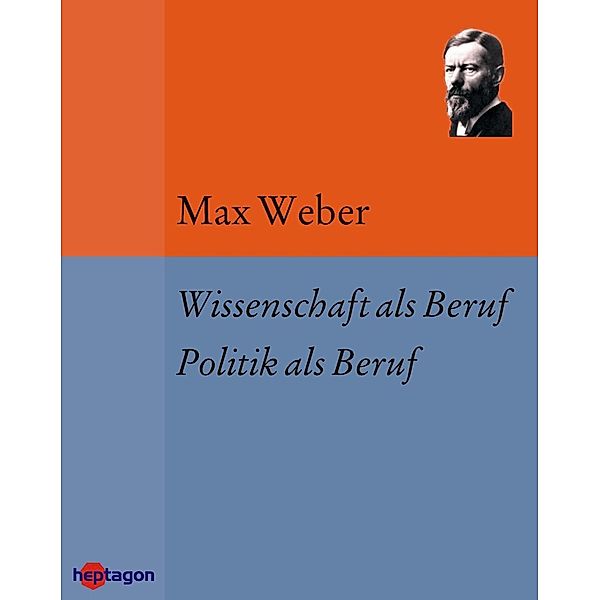 Wissenschaft als Beruf. Politik als Beruf, Max Weber