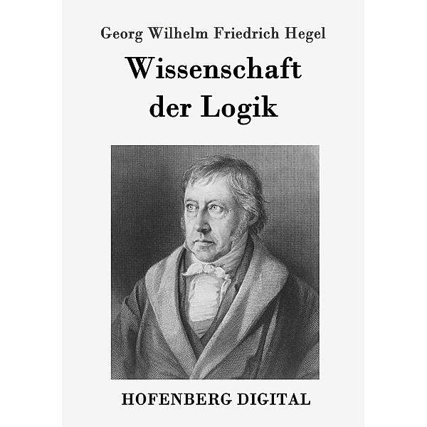 Wissenschaft der Logik, Georg Wilhelm Friedrich Hegel