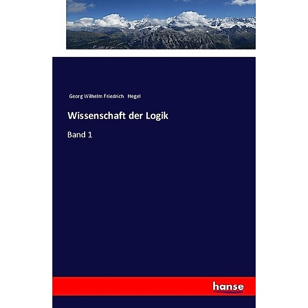 Wissenschaft der Logik, Georg Wilhelm Friedrich Hegel