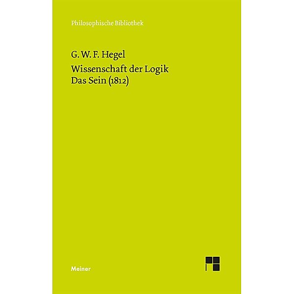 Wissenschaft der Logik. Erster Band. Die objektive Logik. Erstes Buch / Philosophische Bibliothek Bd.375, Georg Wilhelm Friedrich Hegel
