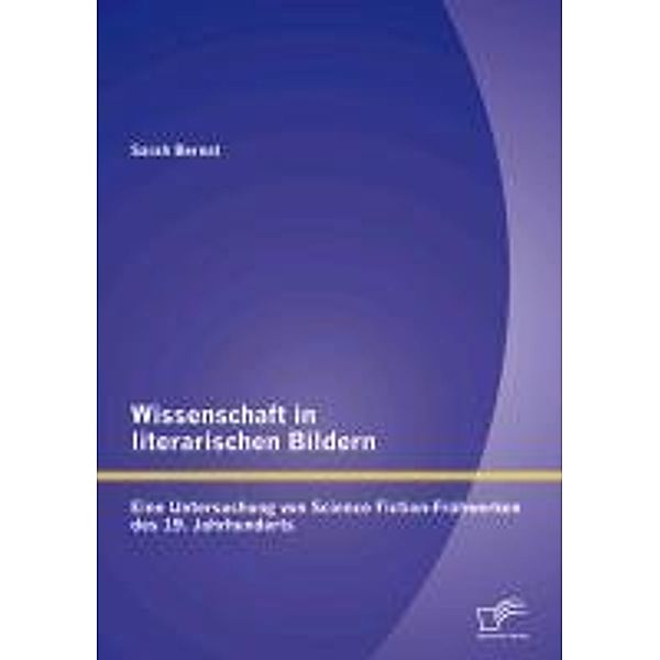 Wissenschaft in literarischen Bildern, Sarah Bernat