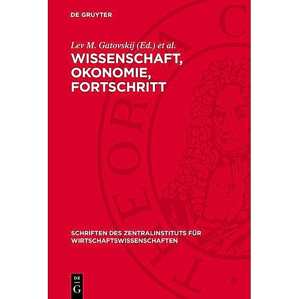 Wissenschaft, Okonomie, Fortschritt / Schriften des Zentralinstituts für Wirtschaftswissenschaften Bd.6