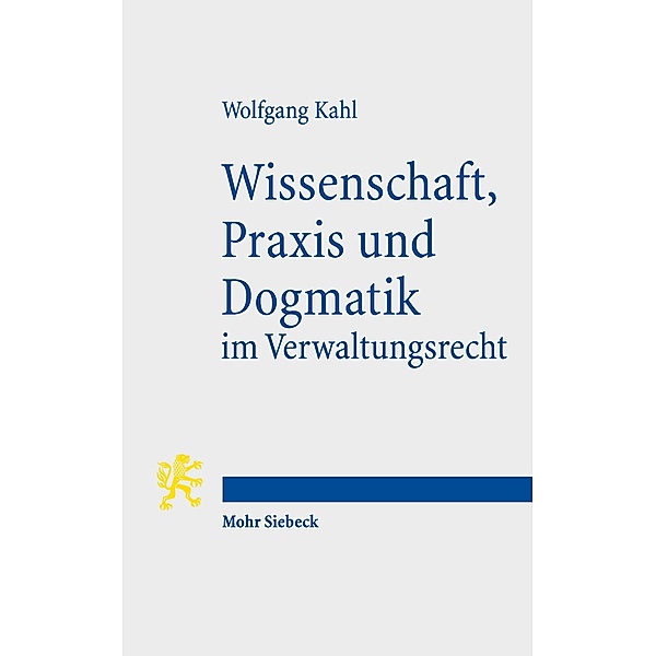 Wissenschaft, Praxis und Dogmatik im Verwaltungsrecht, Wolfgang Kahl