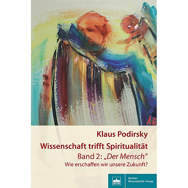 Wissenschaft trifft Spiritualität: Der Mensch.Bd.2, Klaus Podirsky