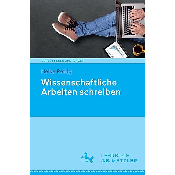 Wissenschaftliche Arbeiten schreiben / Schlüsselkompetenzen, Heike Rettig