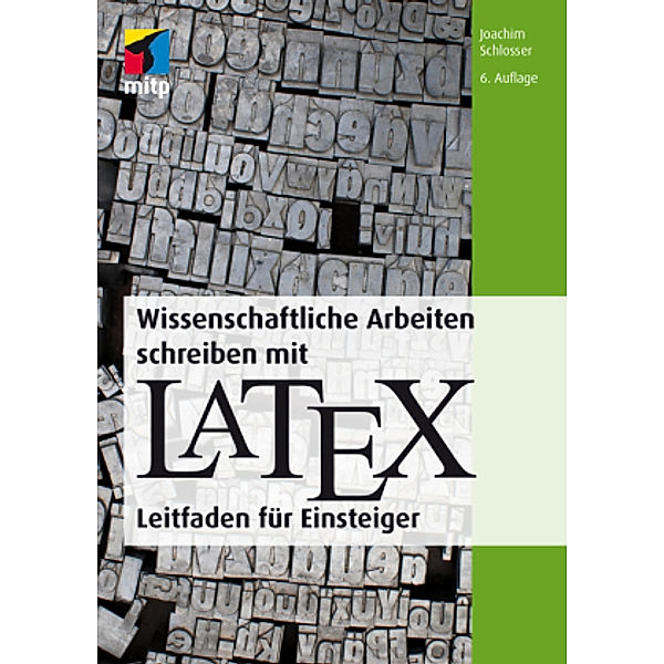 Wissenschaftliche Arbeiten schreiben mit LaTeX, Joachim Schlosser