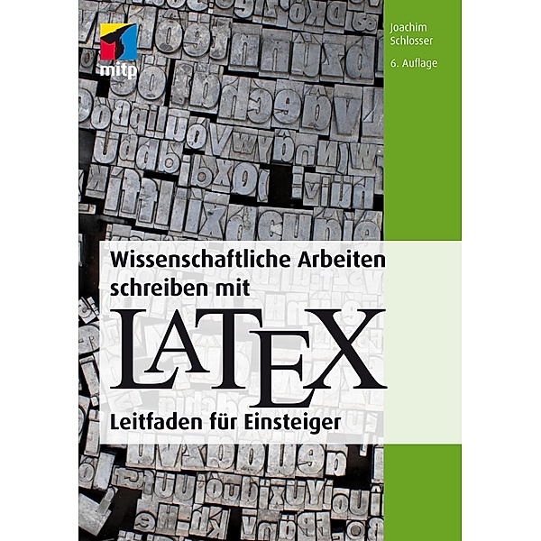 Wissenschaftliche Arbeiten schreiben mit LaTeX / mitp Professional, Joachim Schlosser