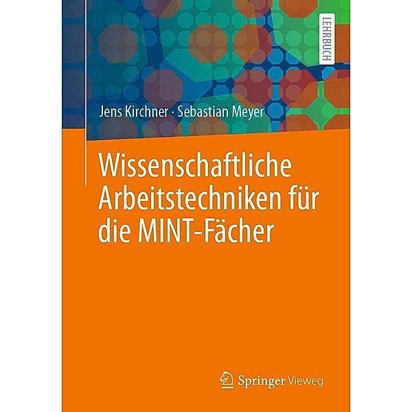 Wissenschaftliche Arbeitstechniken für die MINT-Fächer, Jens Kirchner, Sebastian Meyer