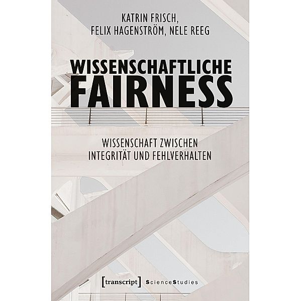 Wissenschaftliche Fairness / Science Studies, Katrin Frisch, Felix Hagenström, Nele Reeg