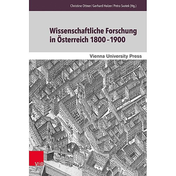 Wissenschaftliche Forschung in Österreich 1800-1900 / Schriften des Archivs der Universität Wien