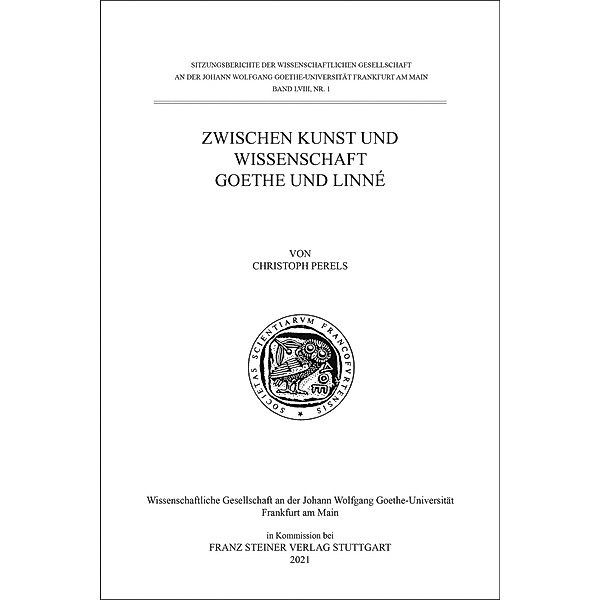 Wissenschaftliche Gesellschaft an der Johann Wolfgang Goethe-Universität Frankfurt am Main - Sitzungsberichte / 58.1 / Zwischen Kunst und Wissenschaft. Goethe und Linné, Christoph Perels