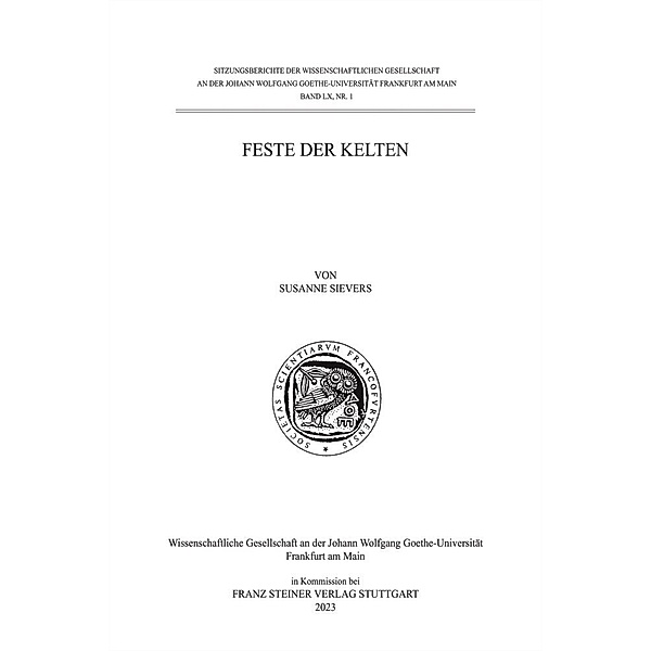 Wissenschaftliche Gesellschaft an der Johann Wolfgang Goethe-Universität Frankfurt am Main - Sitzungsberichte / 60.1 / Feste der Kelten, Susanne Sievers