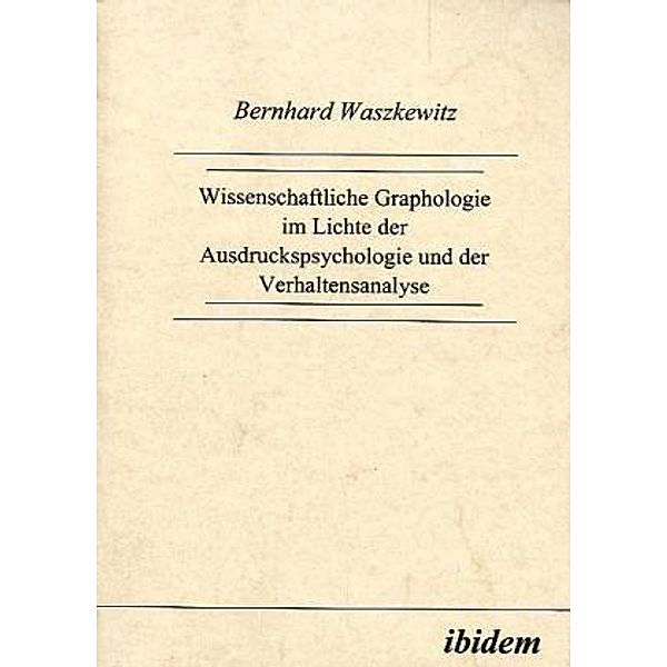 Wissenschaftliche Graphologie im Lichte der Ausdruckspsychologie und der Verhaltensanalyse, Bernhard Waszkewitz