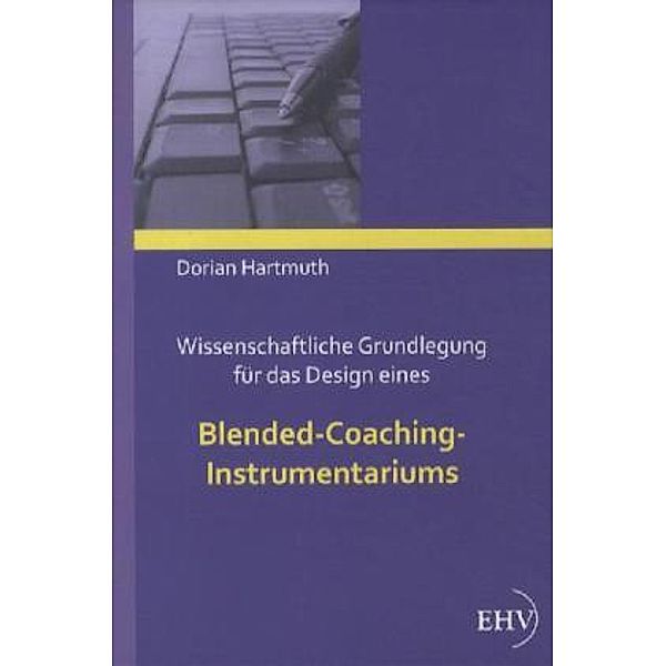 Wissenschaftliche Grundlegung für das Design eines Blended-Coaching-Instrumentariums, Dorian Hartmuth