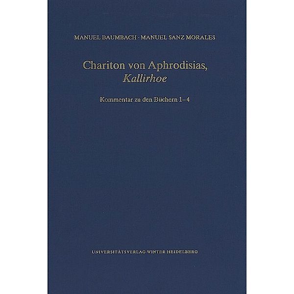 Wissenschaftliche Kommentare zu griechischen und lateinischen Schriftstellern / Chariton von Aphrodisias, 'Kallirhoe', Manuel Baumbach, Manuel Sanz Morales