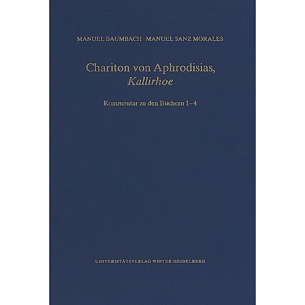Wissenschaftliche Kommentare zu griechischen und lateinischen Schriftstellern / Chariton von Aphrodisias, 'Kallirhoe', Manuel Baumbach, Manuel Sanz Morales