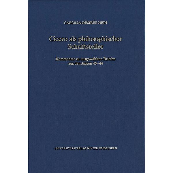 Wissenschaftliche Kommentare zu griechischen und lateinischen Schriftstellern / Cicero als philosophischer Schriftsteller, Caecilia-Désirée Hein