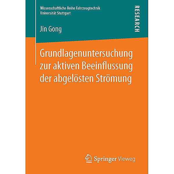 Wissenschaftliche Reihe Fahrzeugtechnik Universität Stuttgart / Grundlagenuntersuchung zur aktiven Beeinflussung der abgelösten Strömung, Jin Gong