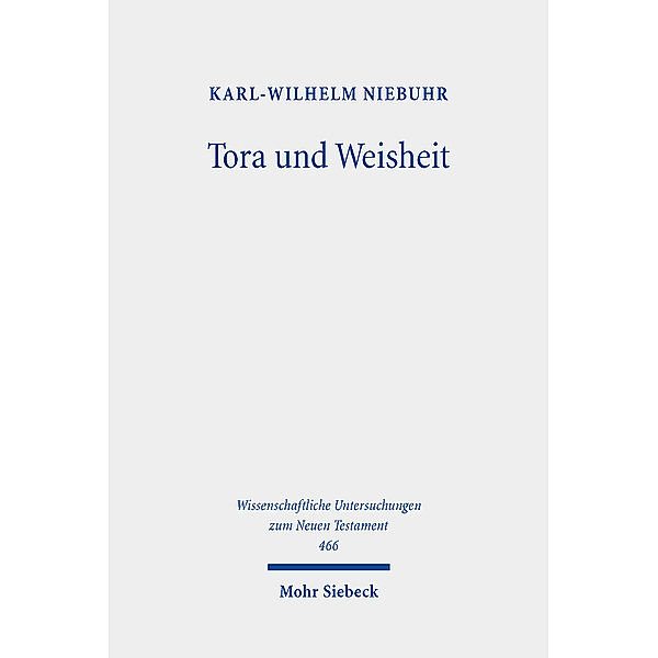 Wissenschaftliche Untersuchungen zum Neuen Testament / Tora und Weisheit, Karl-Wilhelm Niebuhr