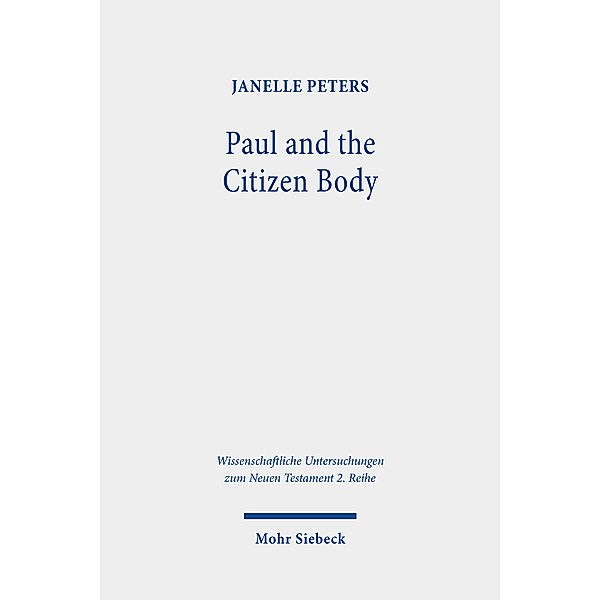 Wissenschaftliche Untersuchungen zum Neuen Testament 2. Reihe / Paul and the Citizen Body, Janelle Peters