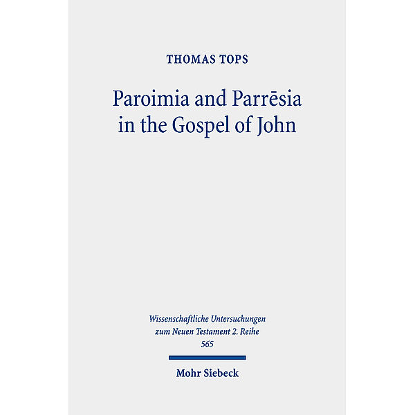Wissenschaftliche Untersuchungen zum Neuen Testament / Paroimia and Parr sia in the Gospel of John, Thomas Tops