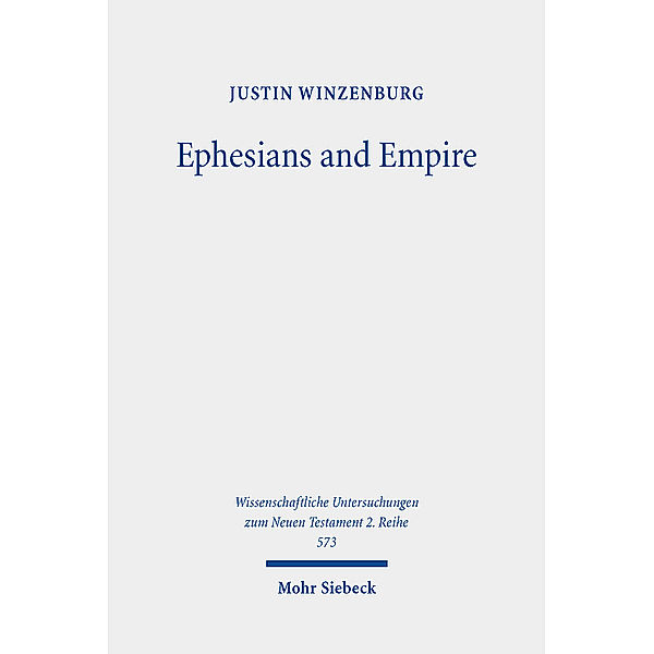 Wissenschaftliche Untersuchungen zum Neuen Testament / Ephesians and Empire, Justin Winzenburg