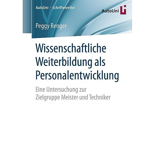 Wissenschaftliche Weiterbildung als Personalentwicklung / AutoUni - Schriftenreihe Bd.88, Peggy Renger