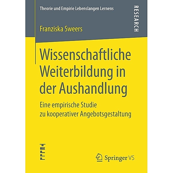 Wissenschaftliche Weiterbildung in der Aushandlung / Theorie und Empirie Lebenslangen Lernens, Franziska Sweers