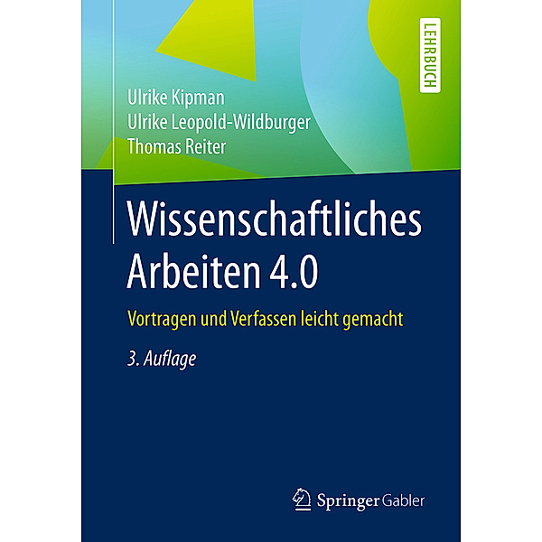 Wissenschaftliches Arbeiten 4.0, Ulrike Kipman, Ulrike Leopold-Wildburger, Thomas Reiter
