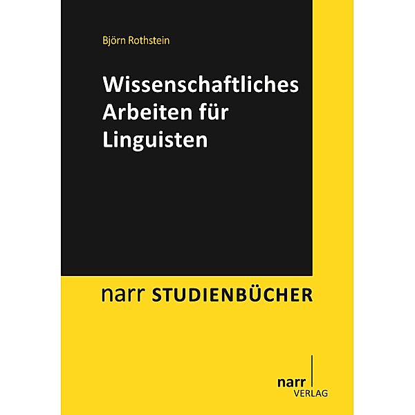 Wissenschaftliches Arbeiten für Linguisten / narr studienbücher, Björn Rothstein