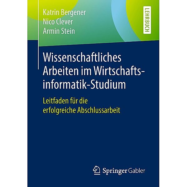 Wissenschaftliches Arbeiten im Wirtschaftsinformatik-Studium, Katrin Bergener, Nico Clever, Armin Stein