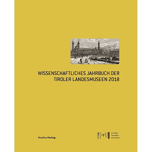 Wissenschaftliches Jahrbuch der Tiroler Landesmuseen 2018 / Wissenschaftliches Jahrbuch der Tiroler Landesmuseen Bd.10