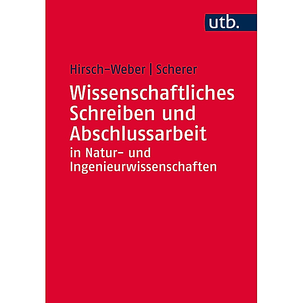 Wissenschaftliches Schreiben und Abschlussarbeit in Natur- und Ingenieurwissenschaften, Andreas Hirsch-Weber, Stefan Scherer