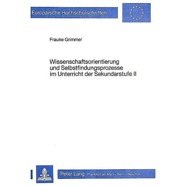 Wissenschaftsorientierung und Selbstfindungsprozesse im Unterricht der Sekundarstufe II, Frauke Grimmer