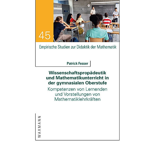 Wissenschaftspropädeutik und Mathematikunterricht in der gymnasialen Oberstufe, Patrick Fesser