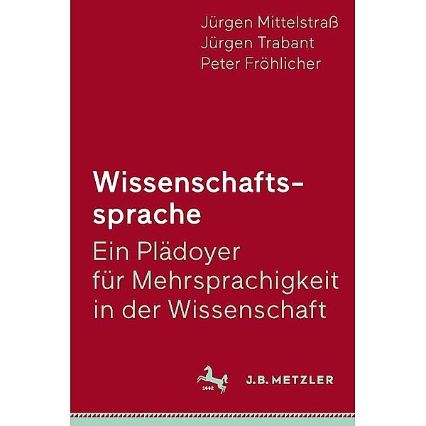 Wissenschaftssprache - Ein Plädoyer für Mehrsprachigkeit in der Wissenschaft, Jürgen Mittelstrass, Jürgen Trabant, Peter Fröhlicher