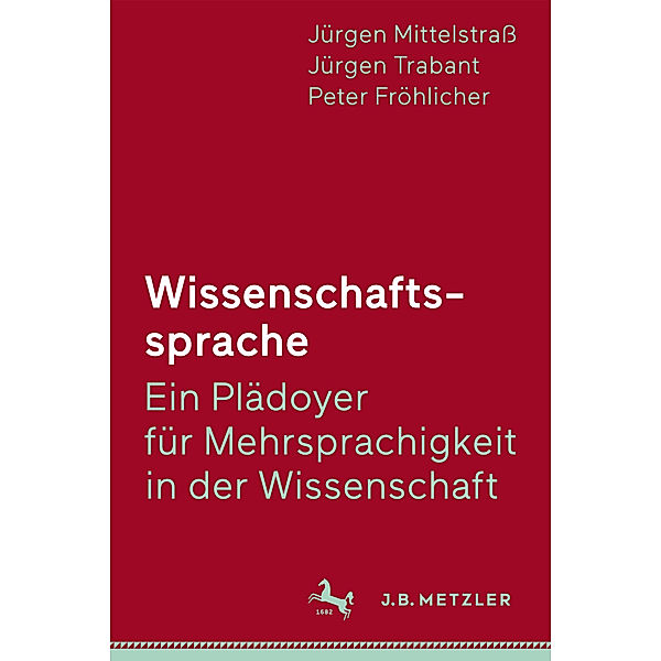 Wissenschaftssprache - Ein Plädoyer für Mehrsprachigkeit in der Wissenschaft; ., Jürgen Mittelstraß, Jürgen Trabant, Peter Fröhlicher