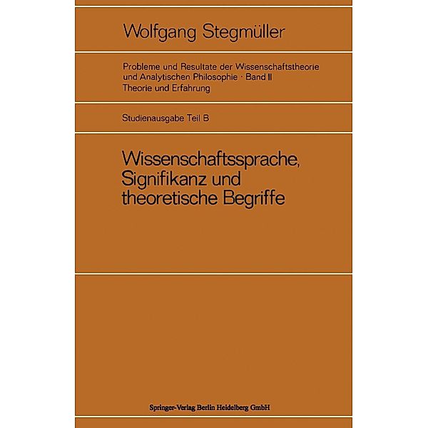 Wissenschaftssprache, Signifikanz und theoretische Begriffe / Probleme und Resultate der Wissenschaftstheorie und Analytischen Philosophie Bd.2 / B, Wolfgang Stegmüller