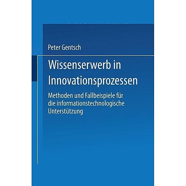 Wissenserwerb in Innovationsprozessen, Peter Gentsch