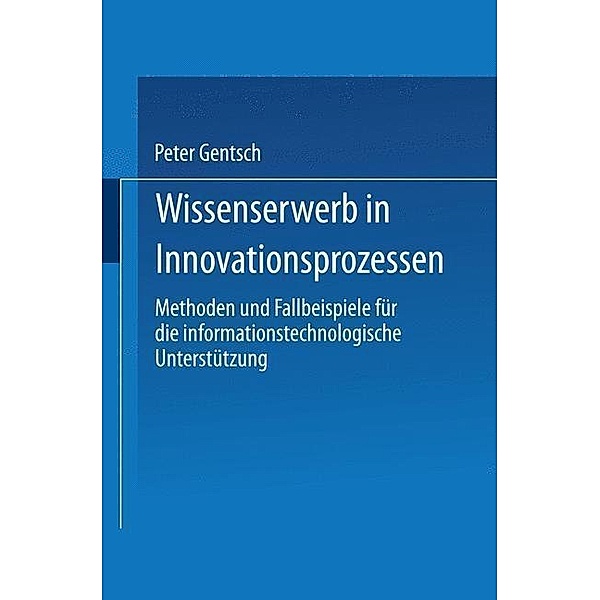 Wissenserwerb in Innovationsprozessen / Gabler Edition Wissenschaft, Peter Gentsch