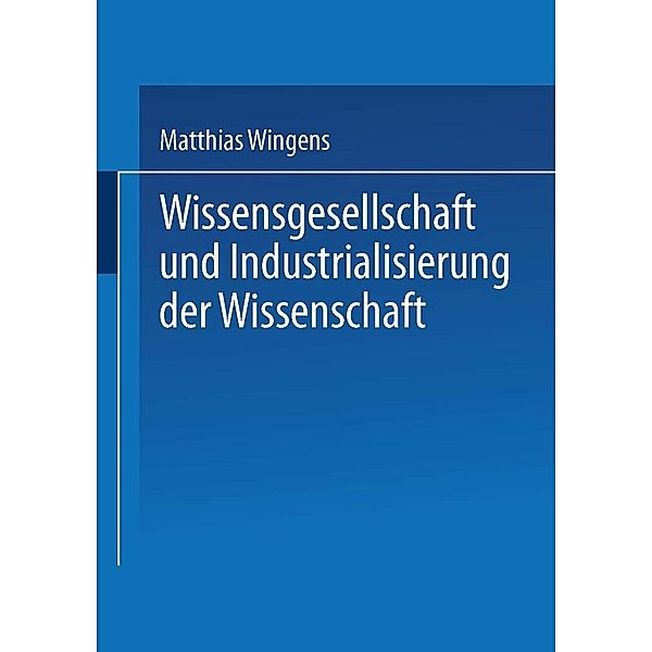 Wissensgesellschaft und Industrialisierung der Wissenschaft / DUV Sozialwissenschaft