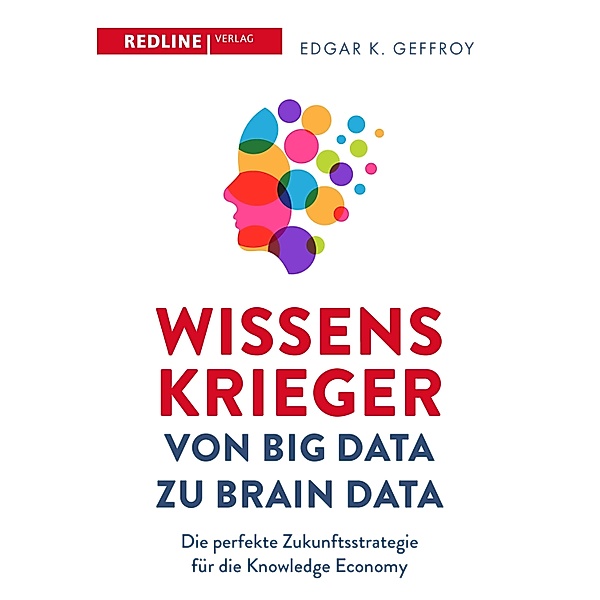 Wissenskrieger - von Big Data zu Brain Data, Edgar K. Geffroy