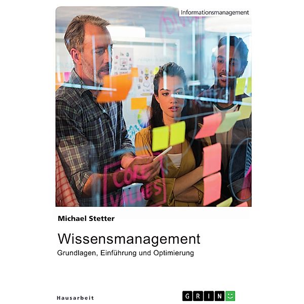 Wissensmanagement. Grundlagen, Einführung und Optimierung, Michael Stetter