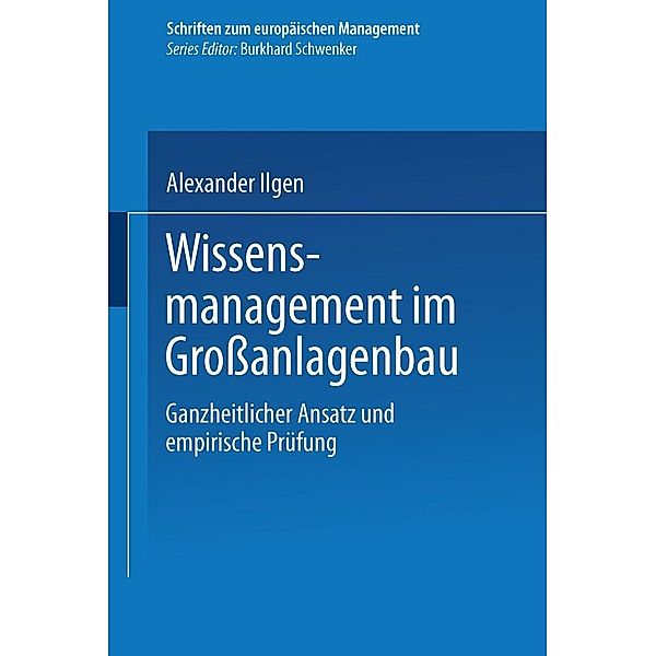 Wissensmanagement im Großanlagenbau / Schriften zum europäischen Management, Alexander Ilgen