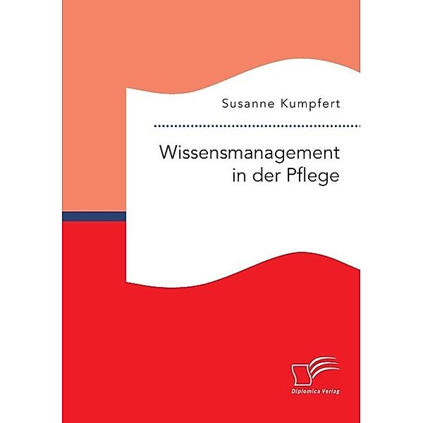 Wissensmanagement in der Pflege, Susanne Kumpfert