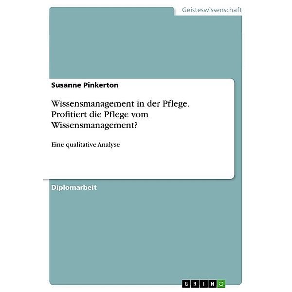 Wissensmanagement in der Pflege - Profitiert die Pflege vom Wissensmanagement?, Susanne Pinkerton