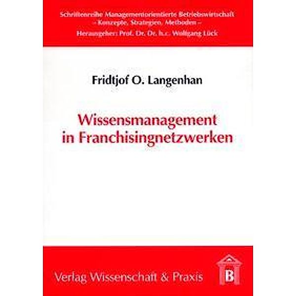 Wissensmanagement in Franchisingnetzwerken., Friedjof O. Langenhan